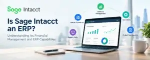 Is Sage Intacct an ERP? Understanding Its Financial Management and ERP Capabilities