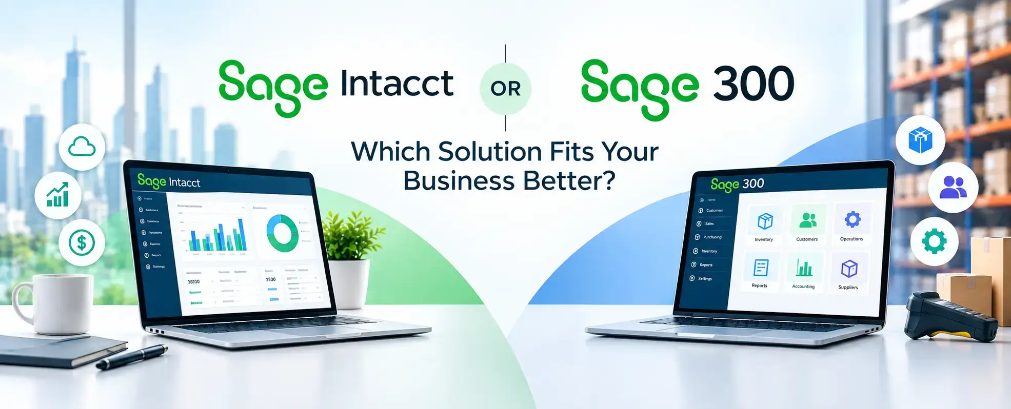 Sage Intacct vs Sage 300: Which Solution Fits Your Business Better?